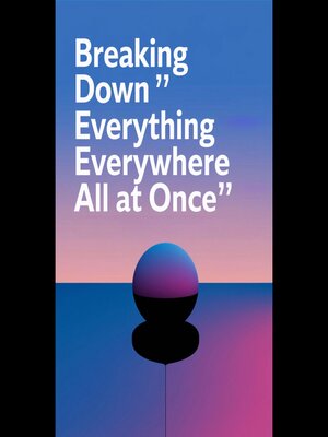 cover image of Breaking Down 'Everything Everywhere All at Once'
